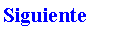 Cuadro de texto: Siguiente