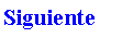 Cuadro de texto: Siguiente